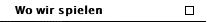 Wo wir spielen